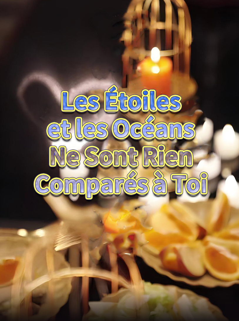 Les Étoiles et les Océans Ne Sont Rien Comparés à Toi