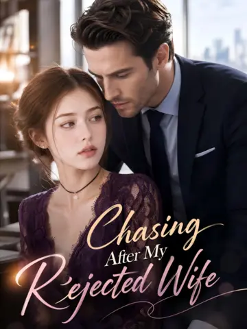Chasing After My Rejected Wife.