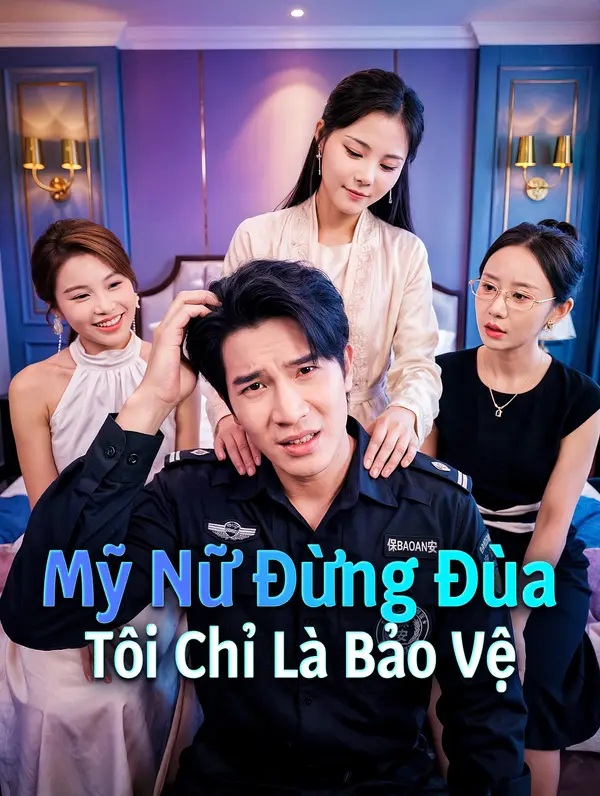 Mỹ Nữ Đừng Đùa Tôi Chỉ Là Bảo Vệ