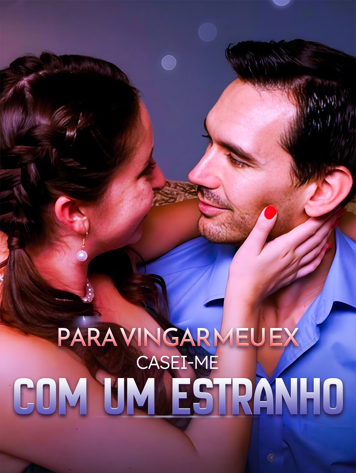 Para Vingar Meu Ex, Casei-me com um Estranho