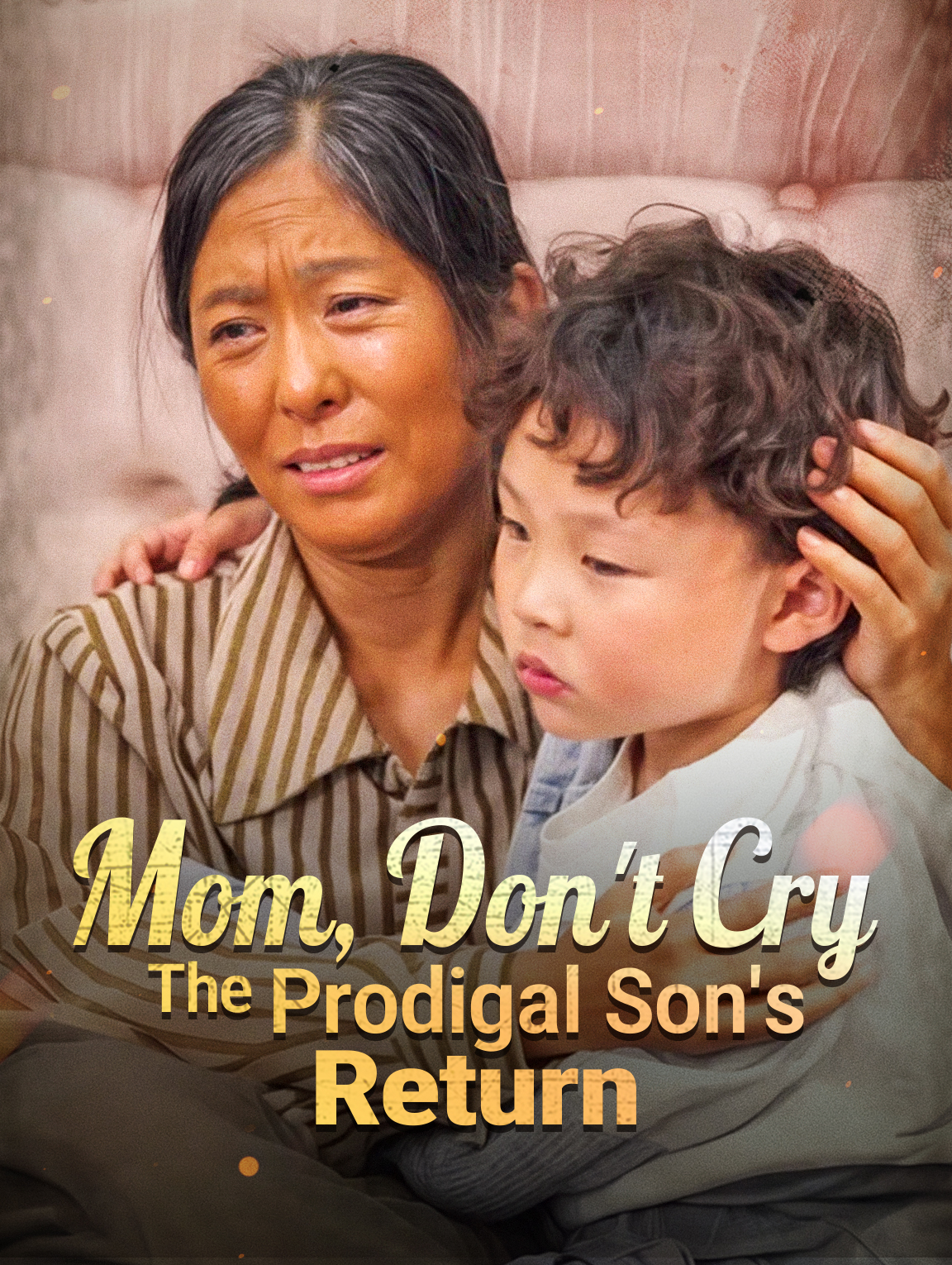 Mom, Don't Cry ：The Prodigal Son's Return