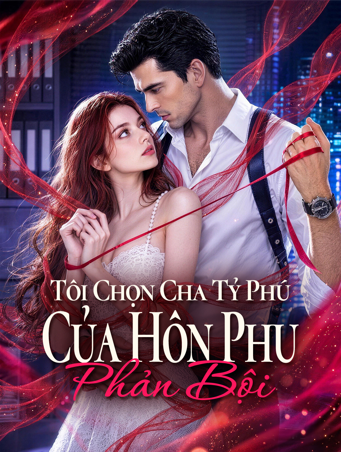 Tôi Chọn Cha Tỷ Phú Của Hôn Phu Phản Bội