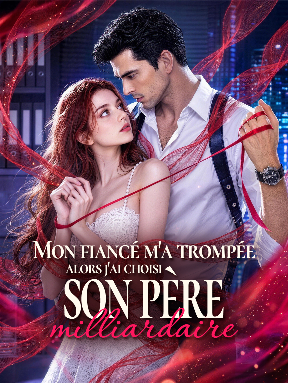 Mon fiancé m'a trompée, alors j'ai choisi son père milliardaire