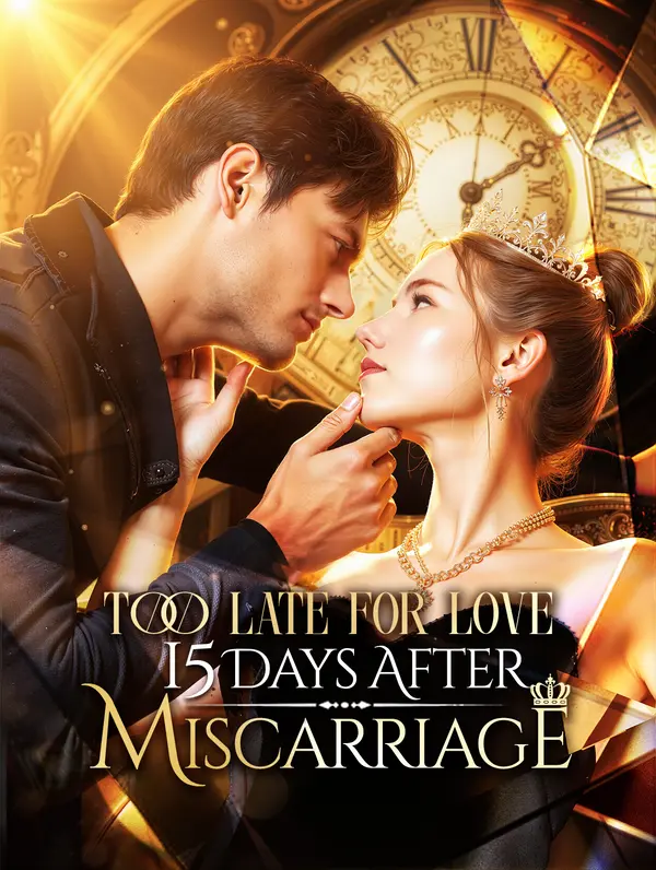 Too Late for Love: 15 Days After Miscarriage Too Late for Love: 15 Days After Miscarriage Chinese drama poster - DramaWave